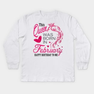 This queen was born in February .. February born girl birthday gift Kids Long Sleeve T-Shirt